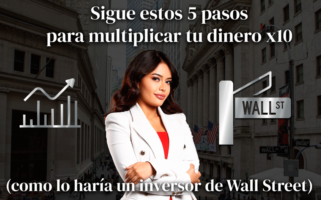 Sigue estos 5 pasos para multiplicar tu dinero X10