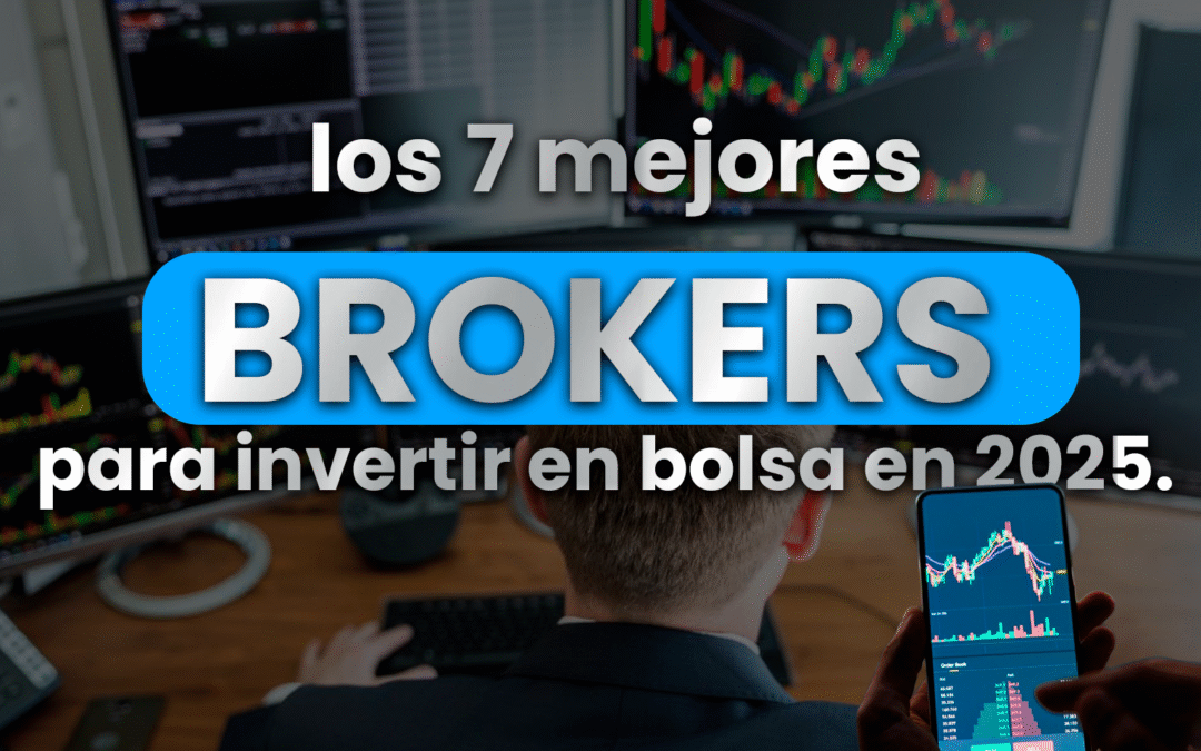 Descubre los 7 mejores brokers para invertir en bolsa en 2025.